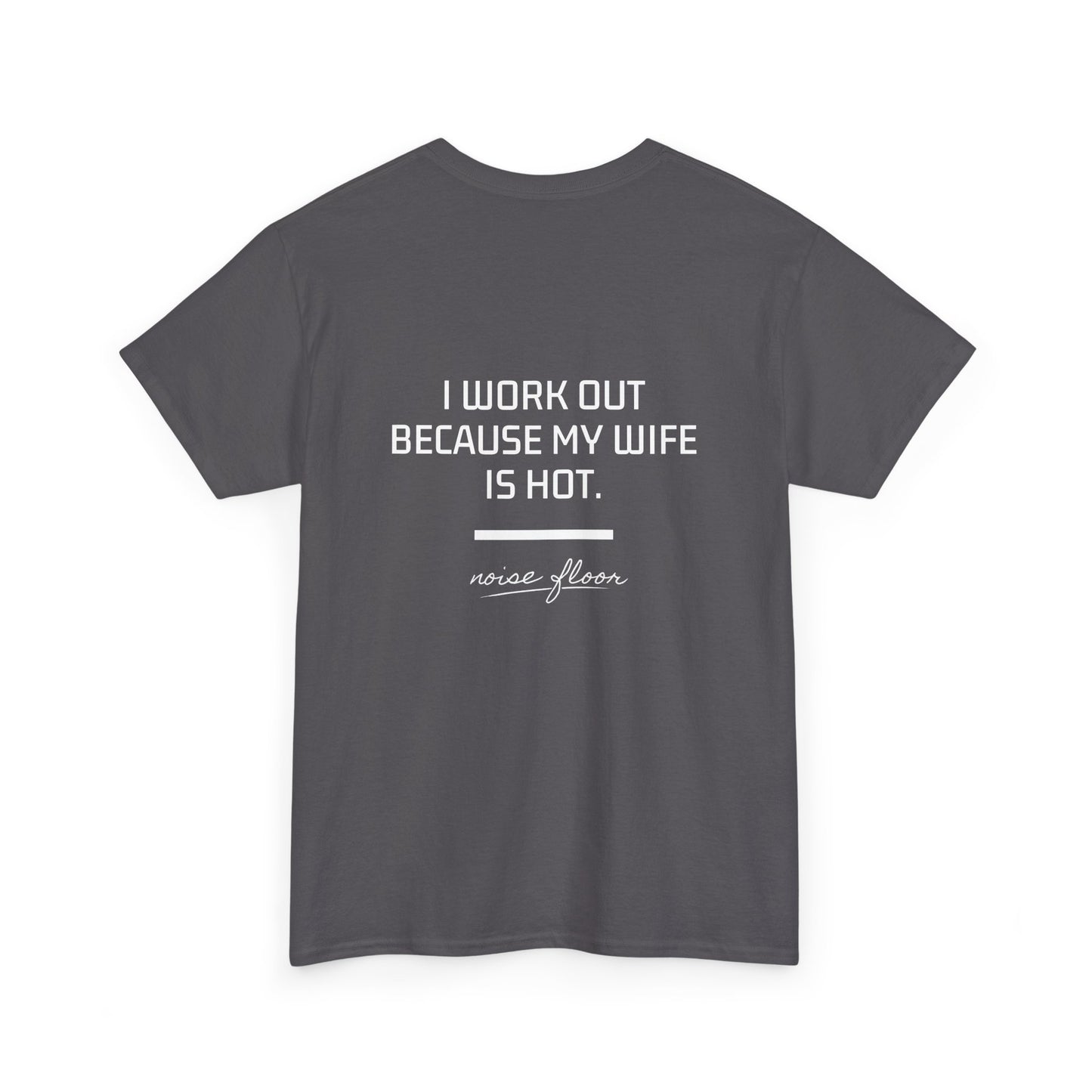 Why I work out T-shirt