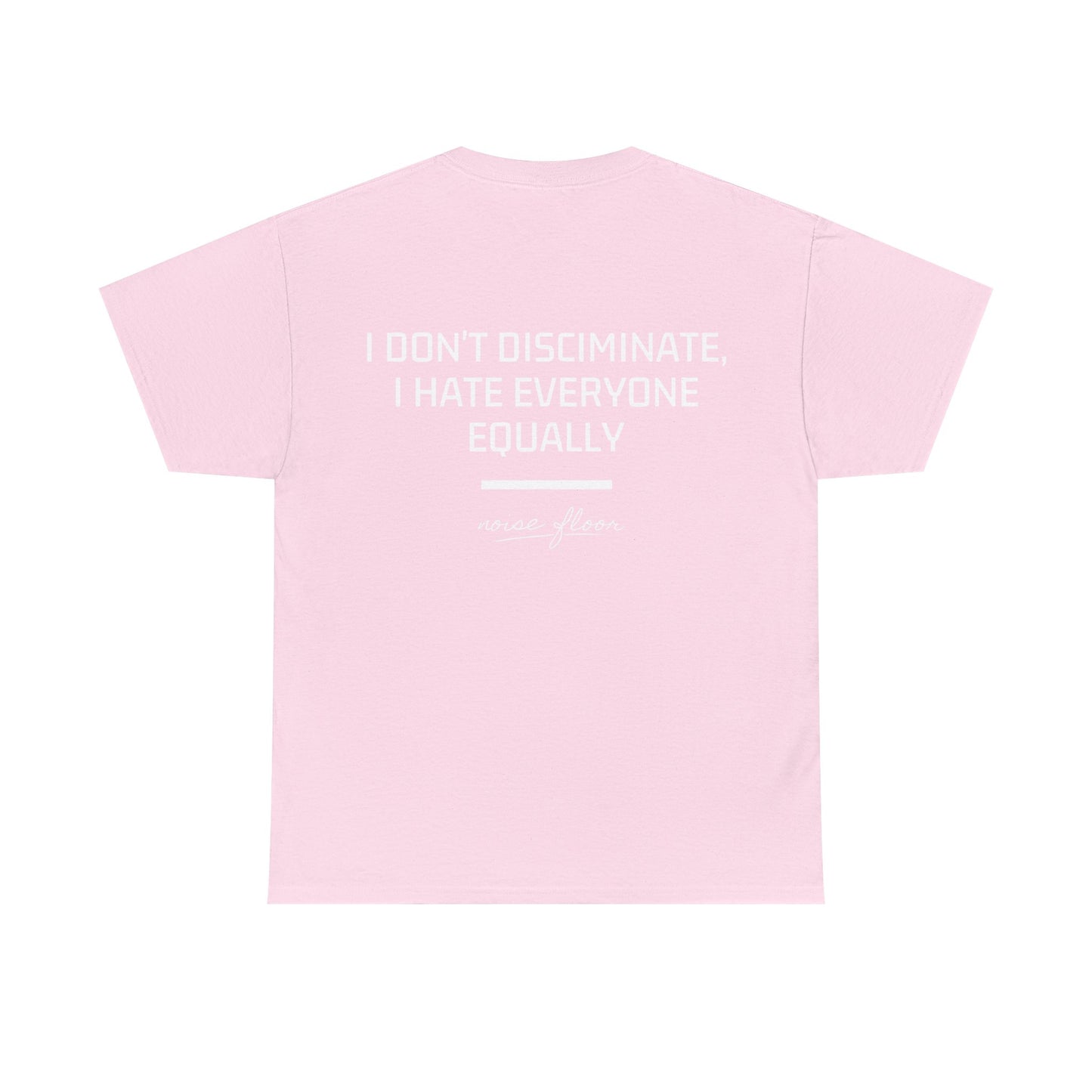 I don't discriminate T-shirt