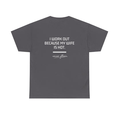 Why I work out T-shirt