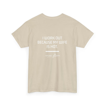 Why I work out T-shirt